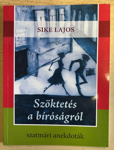 Sike Lajos - Szöktetés a bíróságról (szatmári anekdoták)
