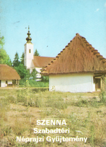 �ri Istv�n  (szerk.) - Szenna . Szabadt�ri N�prajzi Gy�jtem�ny - T�jak Korok M�zeumok Kisk�nyvt�ra