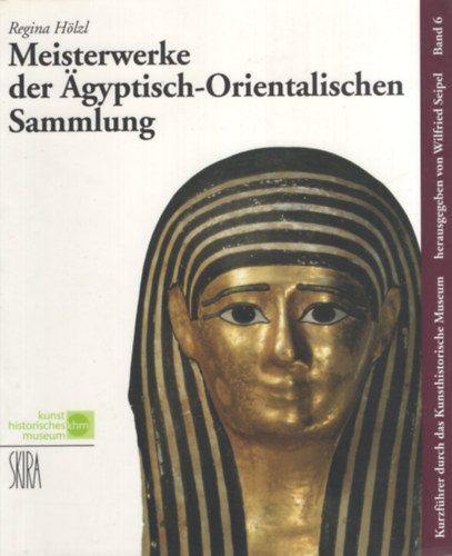 Regina H�lzl Wilfried Seipel  (Editor) - Meisterwerke der �gyptisch-Orientalischen Sammlung