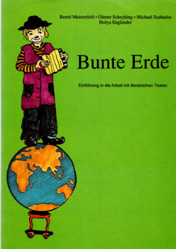 Bernd; Scheyhing, Gnter; Szabados Michael; Englender Ibolya Meisterfeld - Bunte Erde - Einfhrung in die arbeit mit literarischen texen
