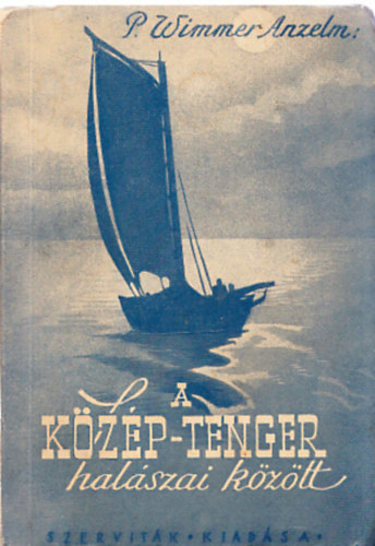 Wimmer M. Anzelm - A kzp-tenger halszai kztt (Pucci M. Antal szervita atya lete)