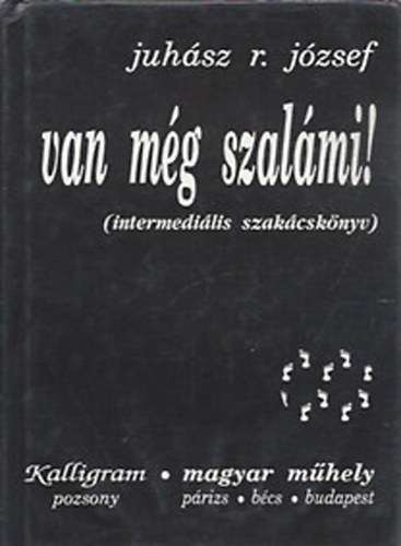 Juhász R. József - Van még szalámi! (intermediális szakácskönyv)