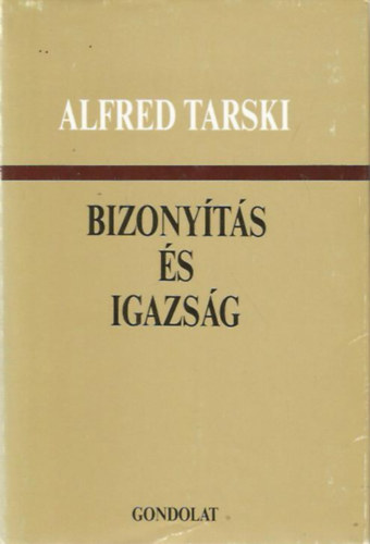 Alfred Tarski - Bizonyítás és igazság (VÁLOGATOTT TANULMÁNYOK)