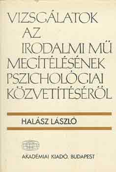 Dr. Hal�sz L�szl� - Vizsg�latok az irodalmi m� meg�t�l�s�nek pszichol�giai k�zvet�t�s�r�l