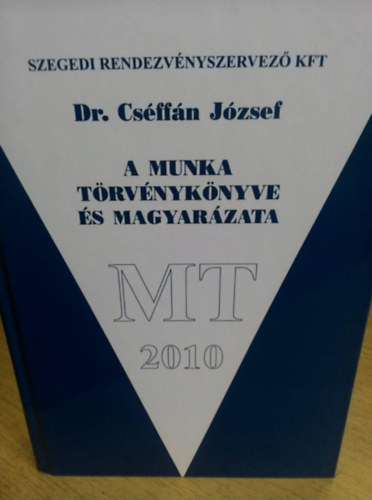 Dr. Cs�ff�n J�zsef - A munka t�rv�nyk�nyve �s magyar�zata 2010