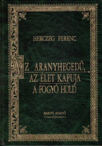 Herczeg Ferenc - Az aranyheged - Az let kapuja - A fogy Hold (Magyar Klasszikusok 5.)
