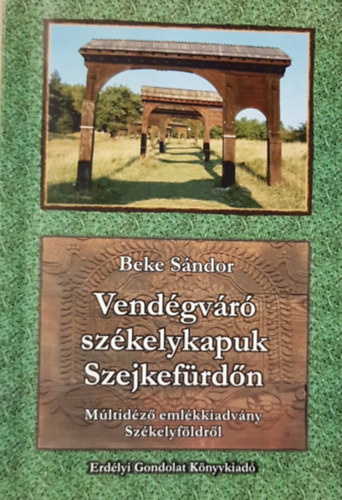 Beke Sndor - Vendgvr szkelykapuk Szejkefrdn - Mltidz emlkkiadvny Szkelyfldrl