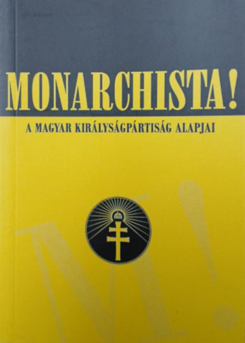 Monarchista! - A Magyar királyságpártiság alapjai