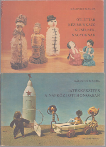Kálovics Magda - Játékkészítés a napközi otthonokban + Ötlettár kézimunkázó kicsiknek, nagyoknak (2 kötet)