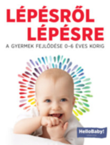 Lépésről Lépésre - A gyerek fejlődése 0-6 éves korig