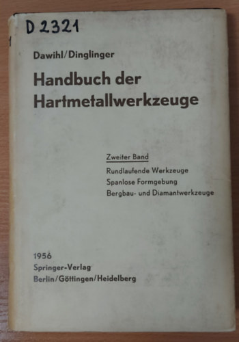 E. Dinglinger W. Dawihl - Handbuch der Hartmetallwerkzeuge: Eine Anleitung fr die Werkstatt und fr Fachschulen - Zweiter Band: Rundlaufende Werkzeuge,