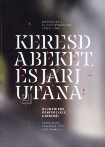 Dejcsics Konr�d OSB G�rf�l Tibor - Keresd a b�k�t, �s j�rj ut�na �kumenikus konferencia a b�k�r�l