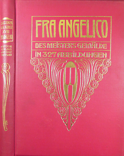dr. Frida Schottmller - Fra Angelico da Fiesole. Des Meisters Gemlde in 327 Abbildungen. Klassiker der Kunst Bd. XVIII.