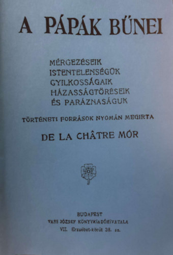 De La Chatre Mr - A ppk bnei: Mrgezseik, istentelensgk, gyilkossgaik, hzassgtrseik s parznasguk - klnlenyomat