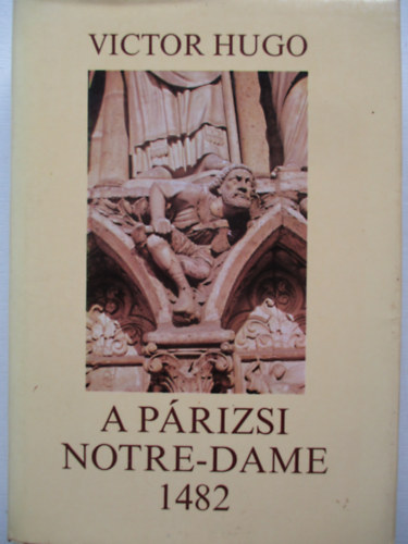 Victor Hugo - A prizsi Notre-Dame 1482