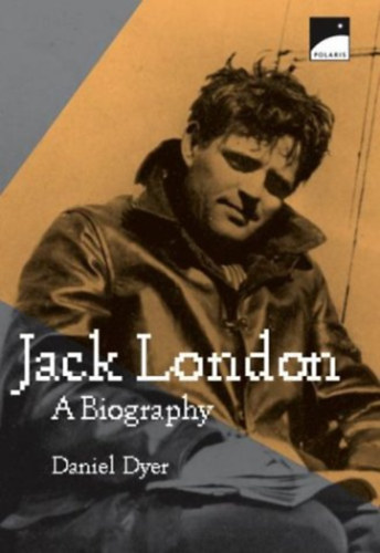 Daniel Dyre - Jack London: A Biography