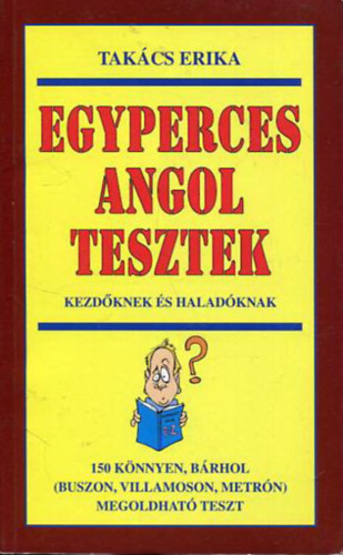 Tak�cs Erika - Egyperces angol tesztek - Kezd�knek �s halad�knak