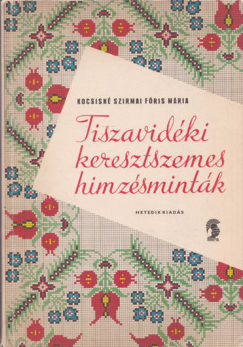 Kocsisn Szirmai Fris Mria - Tiszavidki keresztszemes hmzsmintk