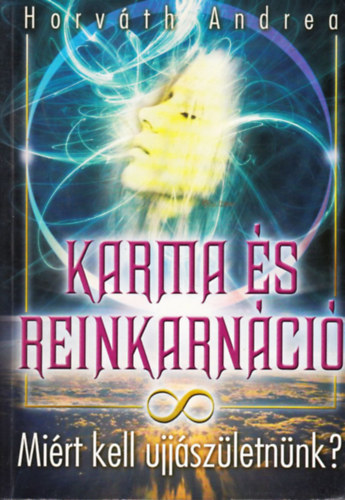 Horvth Andrea - Karma s reinkarnci - Mirt kell jjszletnnk?