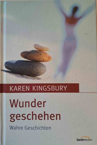 Karen Kingsbury - Wunder geschehen - Wahre Geschichten