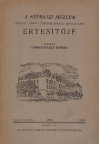 Domanovszky Gyrgy - A Nprajzi Mzeum Orszgos Magyar Trtneti Mzeum Nprajzi Tra rtestje XXXV. vfolyam 1943 2. szm