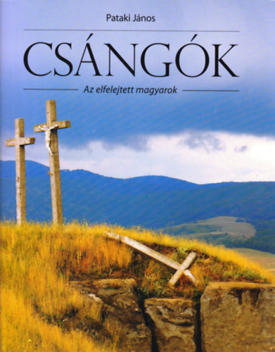 Pataki J�nos - Cs�ng�k - Az elfelejtett magyarok