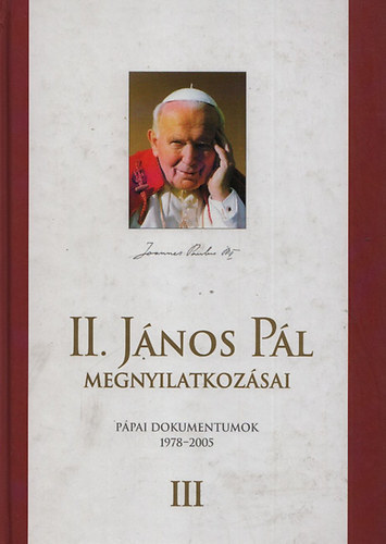 Diós István (szerk.) - II. János Pál megnyilatkozásai III.