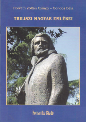 Gondos B�la Horv�th Zolt�n Gy�rgy - Tbiliszi magyar eml�kei