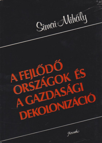 Simai Mih�ly - A fejl�d� orsz�gok �s a gazdas�gi dekoloniz�ci� (dedik�lt)