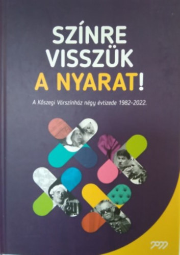 Tthrpd Ferenc - Sznre visszk a nyarat - A Kszegi Vrsznhz ngy vtizede 1982-2022