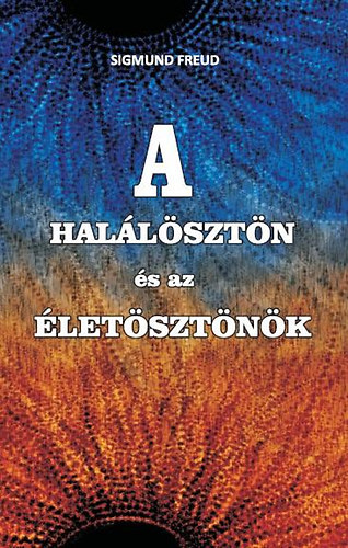 Sigmund Freud - A halálösztön és az életösztönök