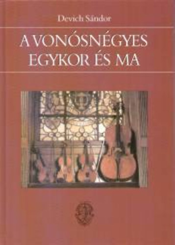 Devich Sándor - A vonósnégyes egykor és ma