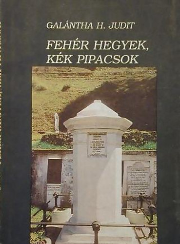 Galántha Judit - Fehér hegyek, kék pipacsok