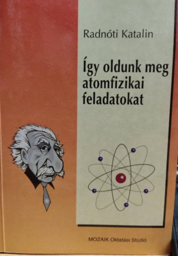 Radnti Katalin dr.; Kovcs Lszl dr. - gy oldunk meg atomfizikai feladatokat