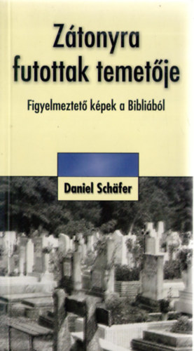 Daniel Sch�fer - Z�tonyra futottak temet�je. Figyelmeztet� k�pek a Bibli�b�l