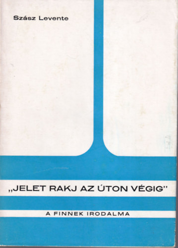 Sz�sz Levente - "Jelet rakj az �ton v�gig" (A finnek irodalma)