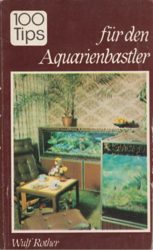 Wulf Rother - 100 tips fr den Aquarienbastler