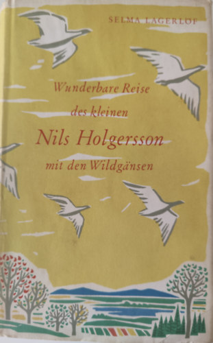 Selma Lagerlöf - Wunderbare Reise des kleinen Nils Holgersson mit den Wildgänsen