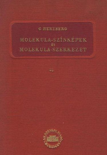 Gerhard Herzberg - Molekula-színképek és molekula-szerkezetek II. Többatomos molekulák infravörös és raman-színképe