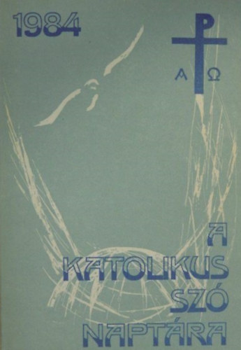Szab� G�za  (szerk.) - A katolikus sz� napt�ra 1984. �vre