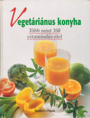 Szilrd Gabriella  (szerk) - Vegetrinus konyha-Tbb mint 350 vitaminds tel (Reader's Digest)