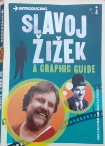 Christopher Kul-Want - Introducing Slavoj Zizek, a Graphic Guide