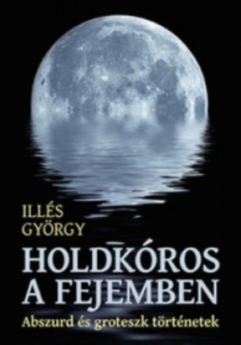 Illés György - Holdkóros a fejemben