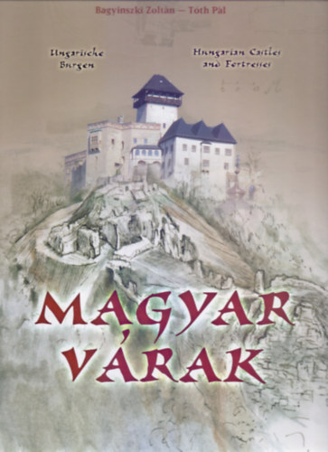 Bagyinszki Zoltn - Tth Pl - Magyar vrak (Ungarische Burgen - Hungarian Castles and Fortresses - magyar-angol-nmet nyelven)