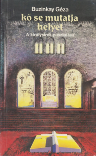 Buzinkay Gza - K se mutatja helyt - A kirlysrok pusztulsa