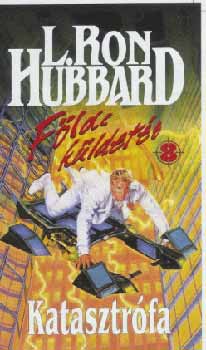 L. Ron Hubbard - Katasztrfa - Fldi kldets 8.