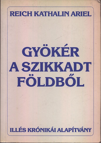 Reich Katalin Ariel - Gykr a szikkadt fldbl (dediklt)