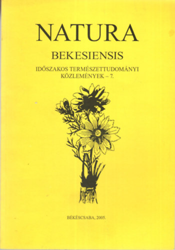 Kertsz va - Natura Bekesiensis - Idszakos Termszettudomnyi Kzlemnyek - 7. - Bkscsaba 2005.- Szmozott