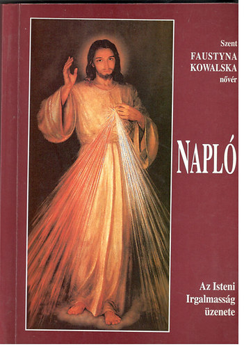 Szent Faustyna Kowalska n�v�r - Napl� - Az Isteni Irgalmass�g �zenete
