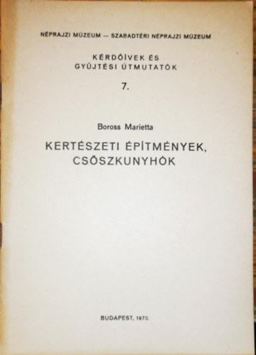 Boross Marietta - Kert�szeti �p�tm�nyek, cs�szkunyh�k (K�rd��vek �s gy�jt�si �tmutat�k 7.)